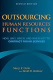 Outsourcing Human Resources Functions: How, Why, When, and When Not to Contract for HR Services