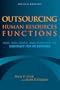 Outsourcing Human Resources Functions: How, Why, When, and When Not to Contract for HR Services