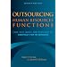 Outsourcing Human Resources Functions: How, Why, When, and When Not to Contract for HR Services