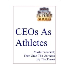 CEOs As Athletes -- Master Yourself, Then Grab The Universe By The Throat
