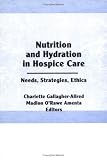 Nutrition and Hydration in Hospice Care: Needs, Strategies, Ethics