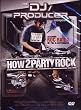 The DJ/Producer Series: How 2 Party Rock