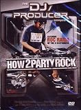 The DJ/Producer Series: How 2 Party Rock