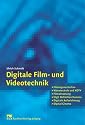 Digitale Film- und Videotechnik: Filmeigenschaften, Videotechnik und HDTV, Filmabtastung, High Definition Kamera, Digitale Aufzeichnung, Digital Cinema