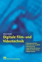 Digitale Film- und Videotechnik: Filmeigenschaften, Videotechnik und HDTV, Filmabtastung, High Definition Kamera, Digitale Aufzeichnung, Digital Cinema