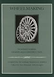 Wheelmaking: Wooden Wheel Design and Construction