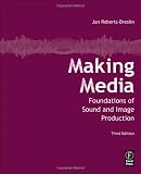 Making Media, Third Edition: Foundations of Sound and Image Production