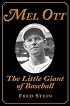 Mel Ott: The Little Giant of Baseball