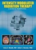 Intensity Modulated Radiation Therapy: A Clinical Perspective Intensity Modulated Radiation Therapy: A Clinical Perspective