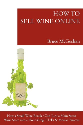How to Sell Wine Online: How a Small Wine Retailer Can Turn a Main St Wine Store Into a Flourishing Internet Success