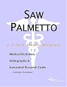 Saw Palmetto - A Medical Dictionary, Bibliography, and Annotated Research Guide to Internet References