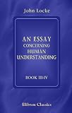 An Essay Concerning Human Understanding: Books 3 and 4