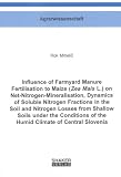 Influence of Farmyard Manure Fertilisation to Maize (Zea Mais L.) on Net-nitrogen-mineralisation,Dynamics of Soluble Nitrogen Fractions in the Soil and ... (Berichte Aus Der Agrarwissenschaft)