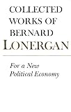 For a New Political Economy (Collected Works of Bernard Lonergan)