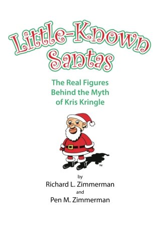 Little-Known Santas: The real figures behind the myth of Kris Kringle, by Richard L Zimmerman, Pen M Zimmerman