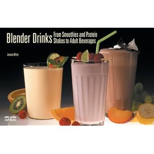 Blender Drinks of Every Kind: From Smoothies and Protein Shakes to Adult Beverages (Nitty Gritty Cookbooks - Bread Machine-Related)