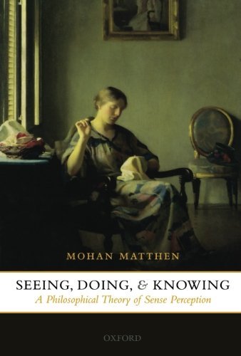 Seeing, Doing, and Knowing: A Philosophical Theory of Sense Perception