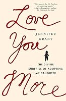 Love You More: The Divine Surprise of Adopting My Daughter