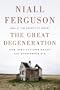 The Great Degeneration: How Institutions Decay and Economies Die
