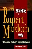 Business the Rupert Murdoch Way: 10 Secrets of the Worlds Greatest Deal-Maker