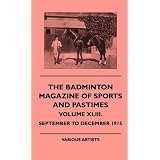 The Badminton Magazine Of Sports And Pastimes - Volume XLIII. - September To December 1915 by various