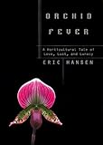 Orchid Fever: A Horticultural Tale of Love, Lust, and Lunacy