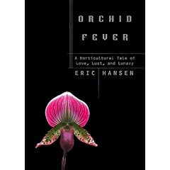 Orchid Fever: A Horticultural Tale of Love, Lust, and Lunacy