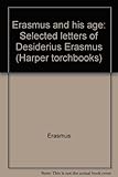 Erasmus and his age : selected letters of Desiderius Erasmus