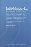Banking in Central and Eastern Europe 1980-2006: From Communism to Capitalism (Routledge International Studies in Money and Banking)