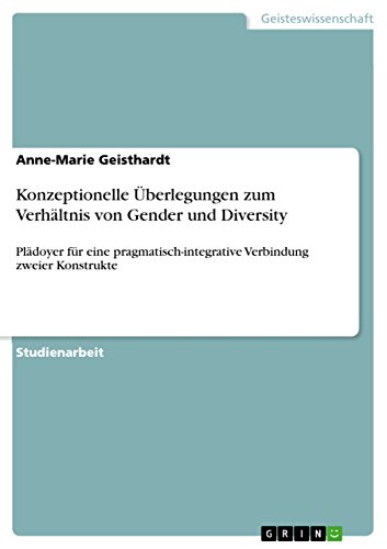 Konzeptionelle Überlegungen zum Verhältnis von Gender und Diversity: Plädoyer für eine pragmatisch-integrative Verbindung zweier Konstrukte (German Edition)