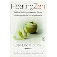 Healing Zen: Buddhist Wisdom on Compassion, Caring, and Caregiving--for Yourself and Others by Ellen Birx