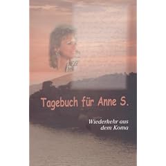 Tagebuch f�r Anne S: Wiederkehr aus dem Koma