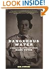 Dangerous Water: A Biography Of The Boy Who Became Mark Twain