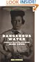 Dangerous Water: A Biography Of The Boy Who Became Mark Twain