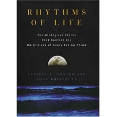 Rhythms Of Life: The Biological Clocks That Control the Daily Lives of Every Living Thing