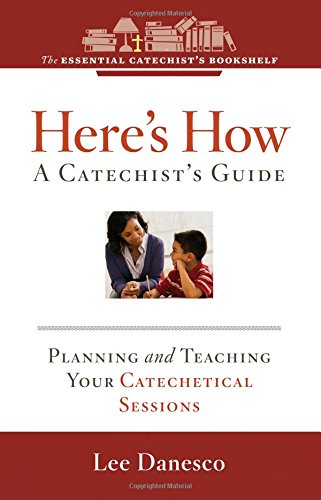 Here's How: A Catechist's Guide: Planning and Teaching Your Catechetical Sessions(Essential Catechist's Bookshelf)