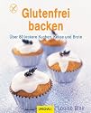 Glutenfrei backen: Über 80 leckere Kuchen, Kekse und Brote