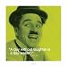 Kunstdruck / Poster: Pyramid Studios, Charlie Chaplin (I Quote ´Laughter´), 40 x von Charlie Chaplin - alle Infos