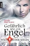 W&auml;chter der Seelen: Gef&auml;hrlich wie ein Engel: Roman (Knaur TB) - Annette McCleave