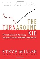 The Turnaround Kid: What I Learned Rescuing America's Most Troubled Companies