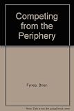 Competing from the periphery : core issues in international business
