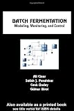 Batch Fermentation: Modeling, Monitoring, and Control (Chemical Industries, Vol. 93)