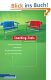 Coaching-Tools: Erfolgreiche Coaches pr�sentieren 60 Interventionstechniken aus ihrer Coaching-Praxis
