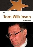 The Tom Wilkinson Handbook - Everything you need to know about Tom Wilkinson
