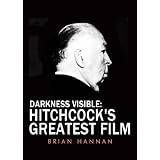 Darkness Visible: Hitchcock's Greatest Filmby Brian Hannan