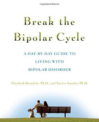 Break the Bipolar Cycle: A Day-by-Day Guide to Living with Bipolar Disorder 1st (first) by Brondolo, Elizabeth, Amador, Xavier (2007) Paperback