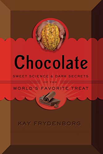 Chocolate: Sweet Science & Dark Secrets of the World's Favorite Treat