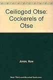 Ceiliogod Otse = The cockerels of Otse