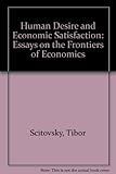 Human desire and economic satisfaction : essays on the frontiers of economics