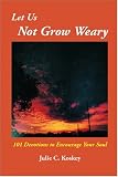 Let Us Not Grow Weary: 101 Devotions to Encourage Your Soul